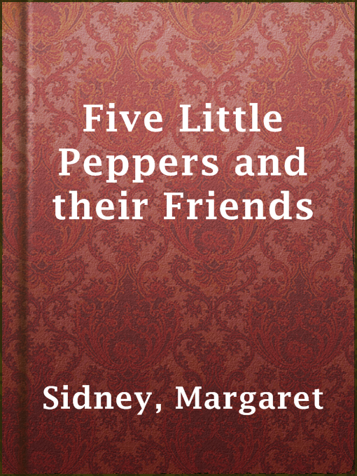 Title details for Five Little Peppers and their Friends by Margaret Sidney - Available
